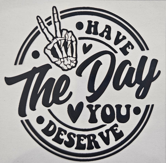 The Day You Deserve